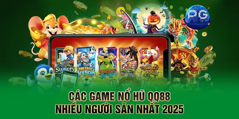 Các game nổ hũ QQ88 nhiều người săn nhất 2025