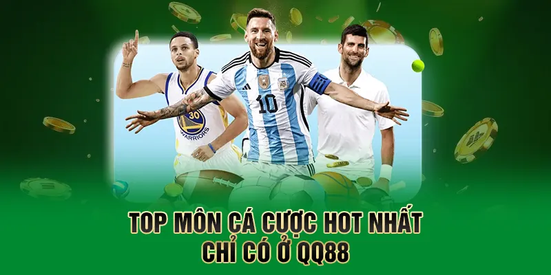 Top môn cá cược hot nhất chỉ có ở QQ88
